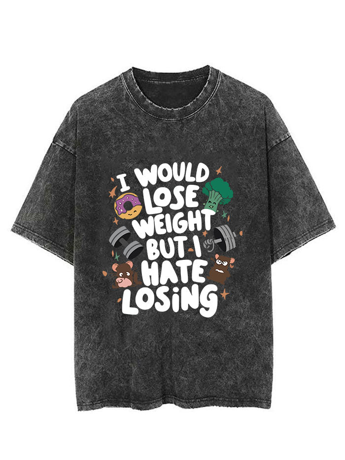 I WOULD LOSE WEIGHT BUT I HATE LOSING VINTAGE GYM SHIRT