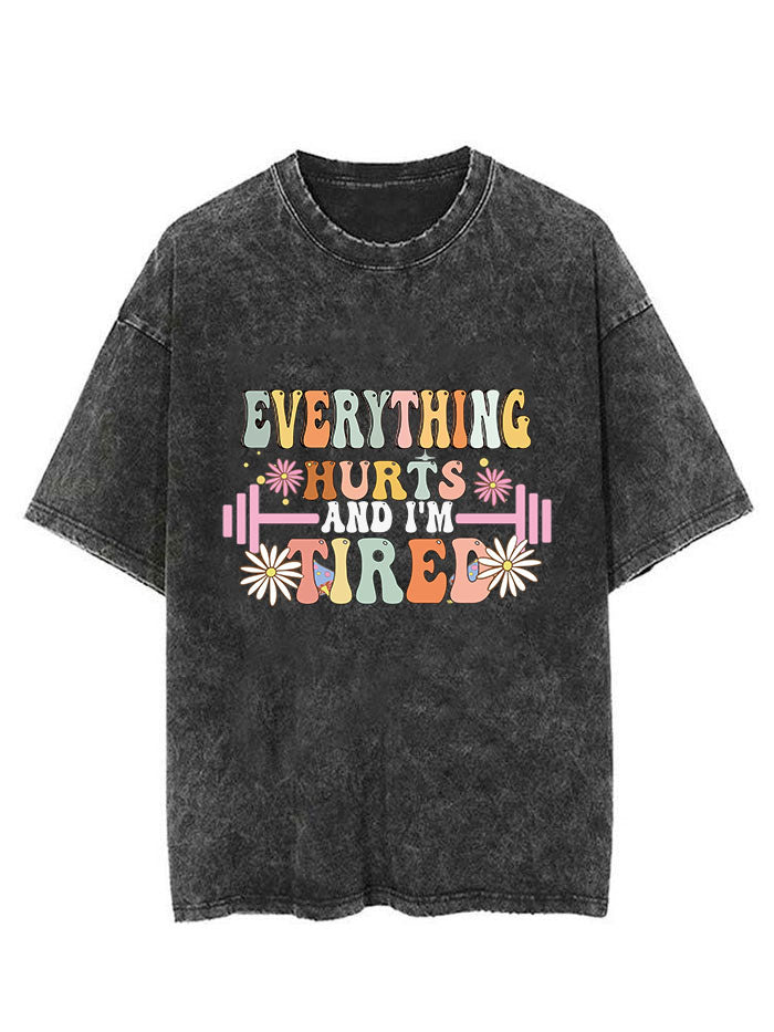 EVERYTHING HURTS AND I'M TIRED VINTAGE GYM SHIRT