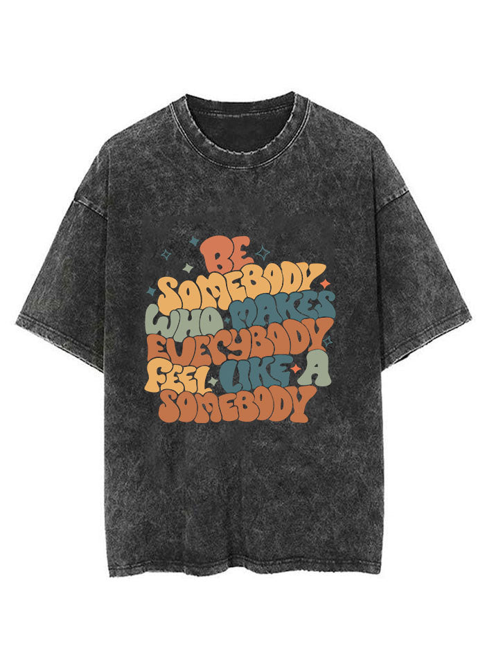 be somebody who makes everybody feel like a somebody Vintage Gym Shirt