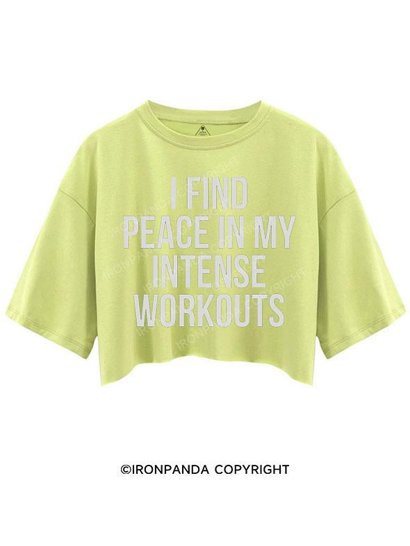 I FIND PEACE IN MY INTENSE WORKOUTS CROP TOPS