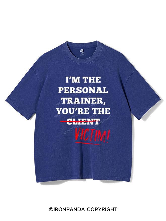 I'M THE PERSONAL TRAINER YOU'RE THE CLIENT VICTIM VINTAGE GYM SHIRT