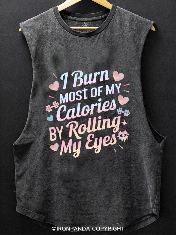 I BURN OF MY CALORIES BY ROLLING MY EYES SCOOP BOTTOM COTTON TANK