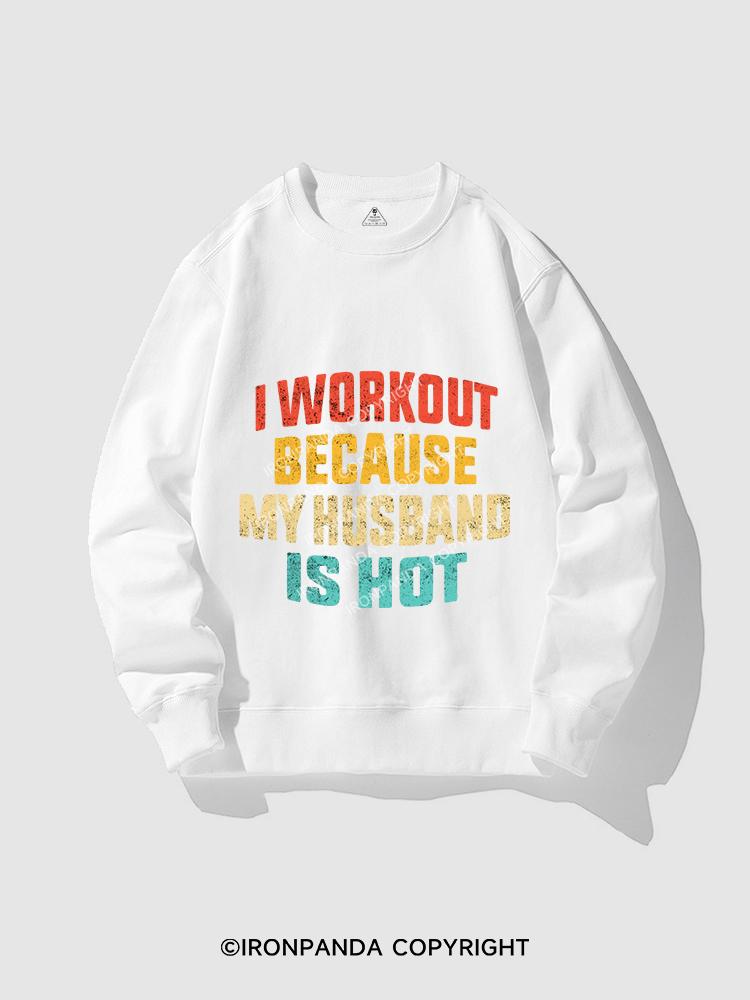 I WORK OUT BECAUSE MY HUSBAND IS HOT CREWNECK Sweatshirt