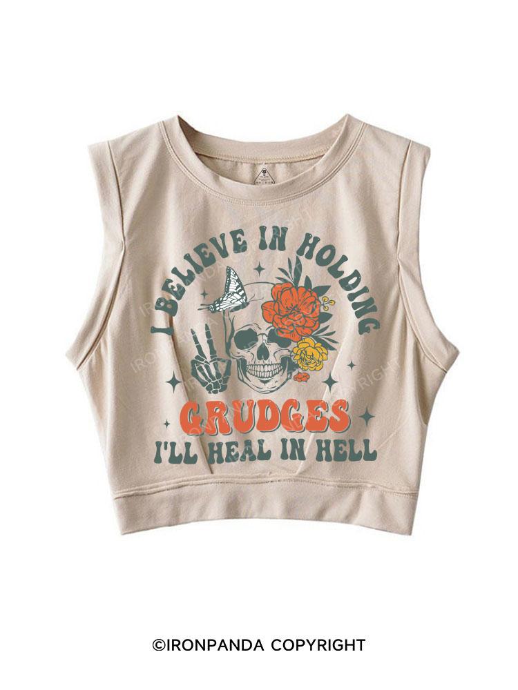 I BELIEVE IN HOLDING GRUDGES I'LL HEAL IN HELL SLEEVELESS CROP TOPS