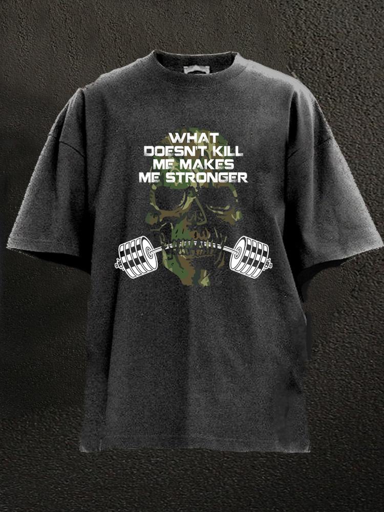 What Doesn't Kill Me Makes Me Stronger Washed Gym Shirt