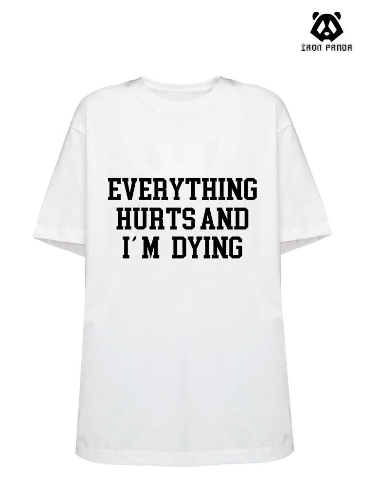 EVERYTHING HURTS AND I'M DYING Loose fit cotton  Gym T-shirt