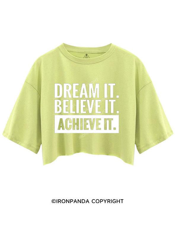 DREAM IT BELIEVE IT ACHIEVE IT CROP TOPS