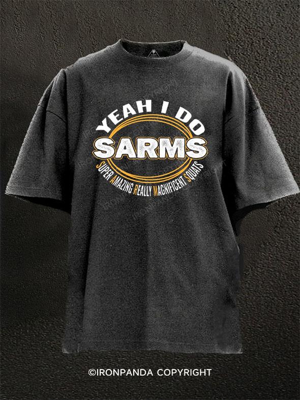 Yeah I Do SARMS, super amazing really magnificent squats Washed Gym Shirt