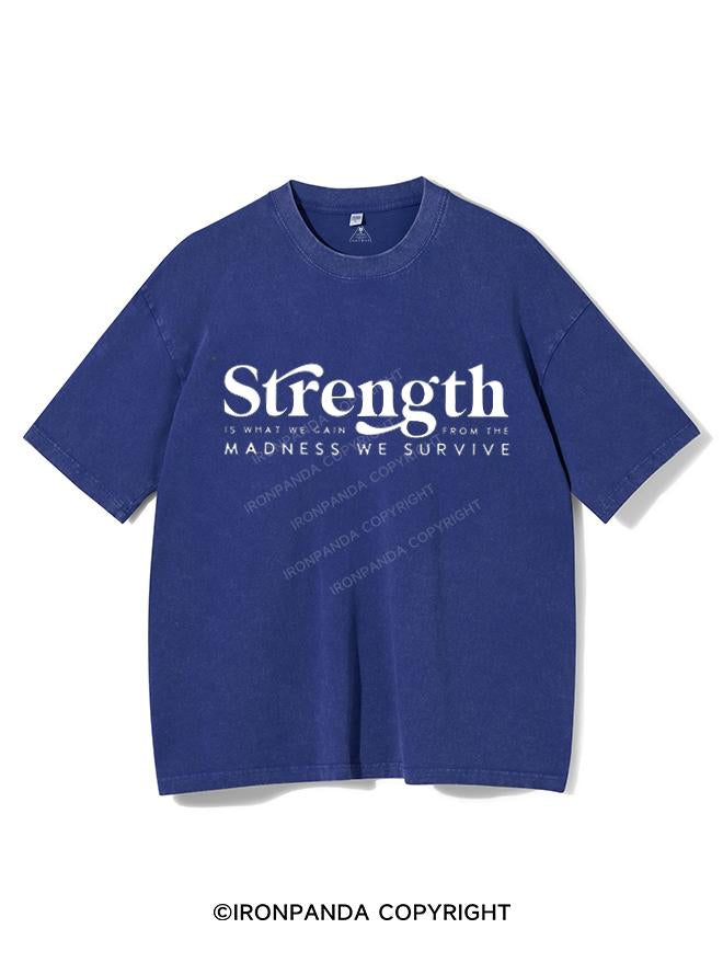 STRENGTH IS WHAT WE GAIN FROM THE MADNESS  VINTAGE GYM SHIRT