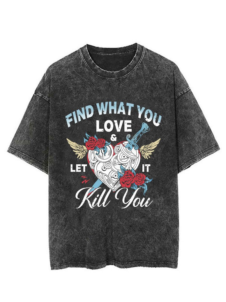 FIND WHAT YOU LOVE LET IT KILL YOU  VINTAGE GYM SHIRT