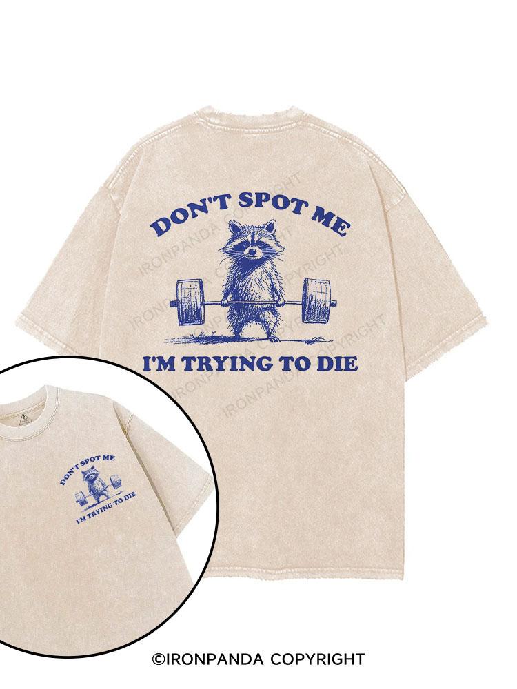 Don't Spot Me I'm Trying To Die printed Gym Shirt