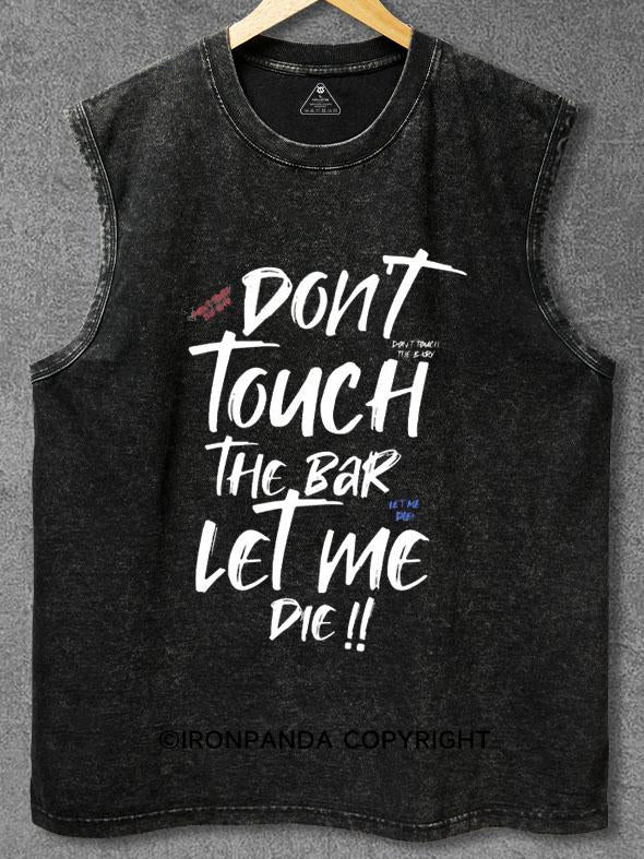 Don't Touch the Bar Let Me Die Washed Gym Tank