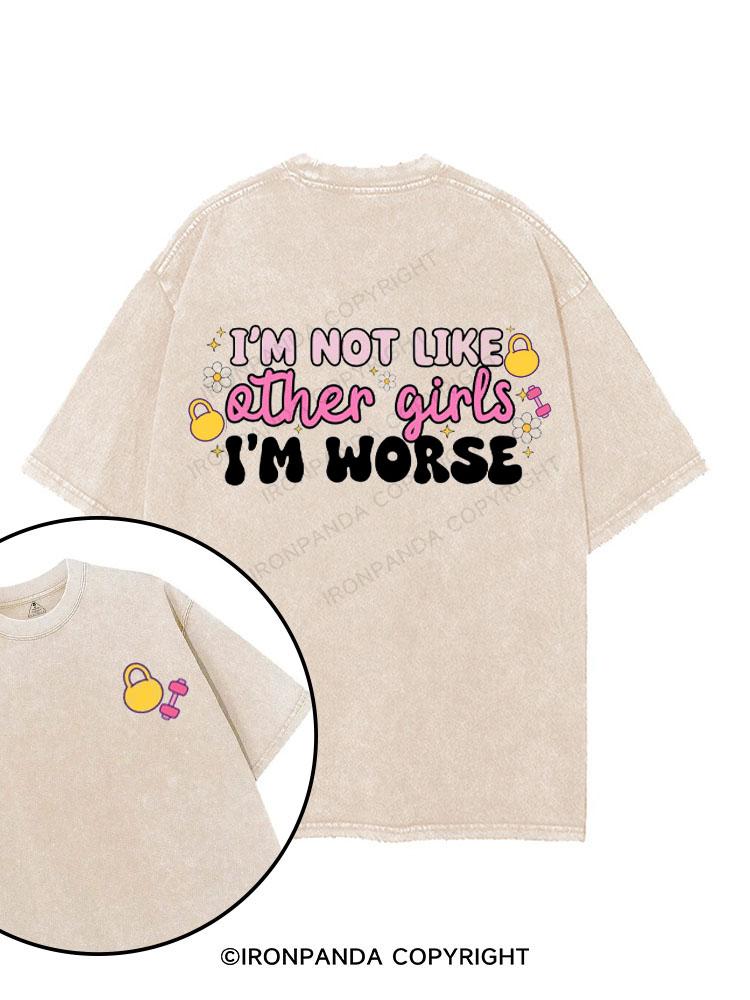 Im Not Like Other Girls Im Worse  printed Gym Shirt