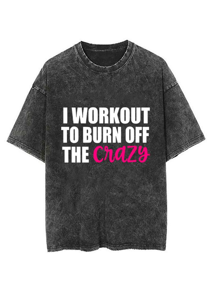 I WORKOUT TO BURN OFF CRAZY VINTAGE GYM SHIRT