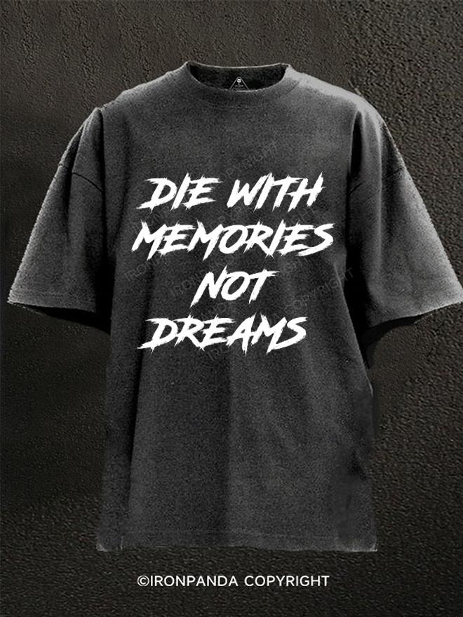 Die With Memories Not Dreams Washed Gym Shirt