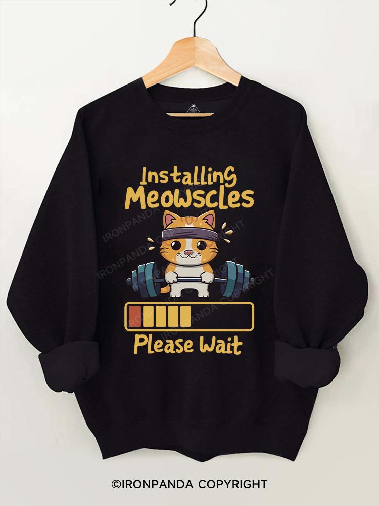 Installing Meowscles Please Wait cat  Gym Sweatshirt