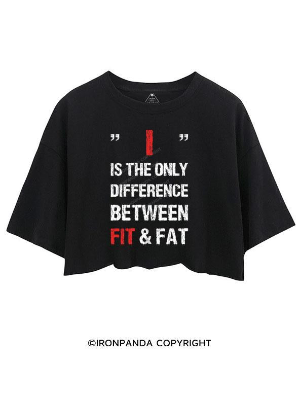 I IS ONLY DIFFERENCE BETWEEN FAT AND FIT CROP TOPS