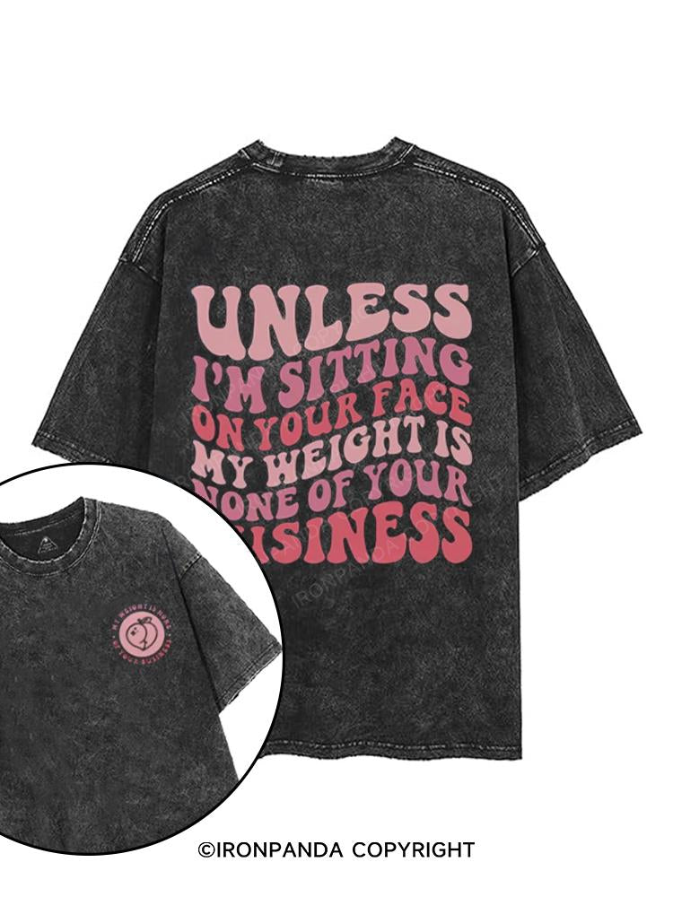 Unless I'm Sitting On Your Face My Weight Is None Of Your Business printed Gym Shirt