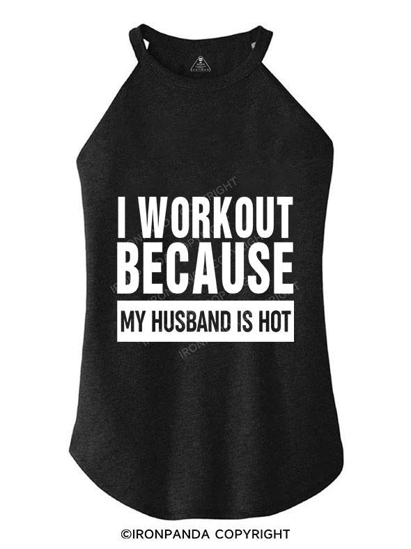 I workout because my husband is hot TRI ROCKER COTTON TANK