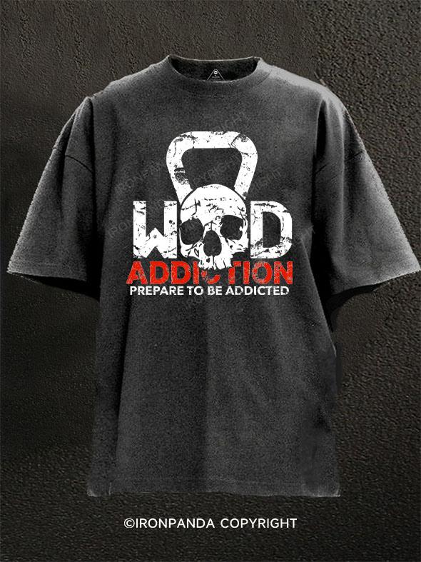 wod addiction prepare to addicted Washed Gym Shirt