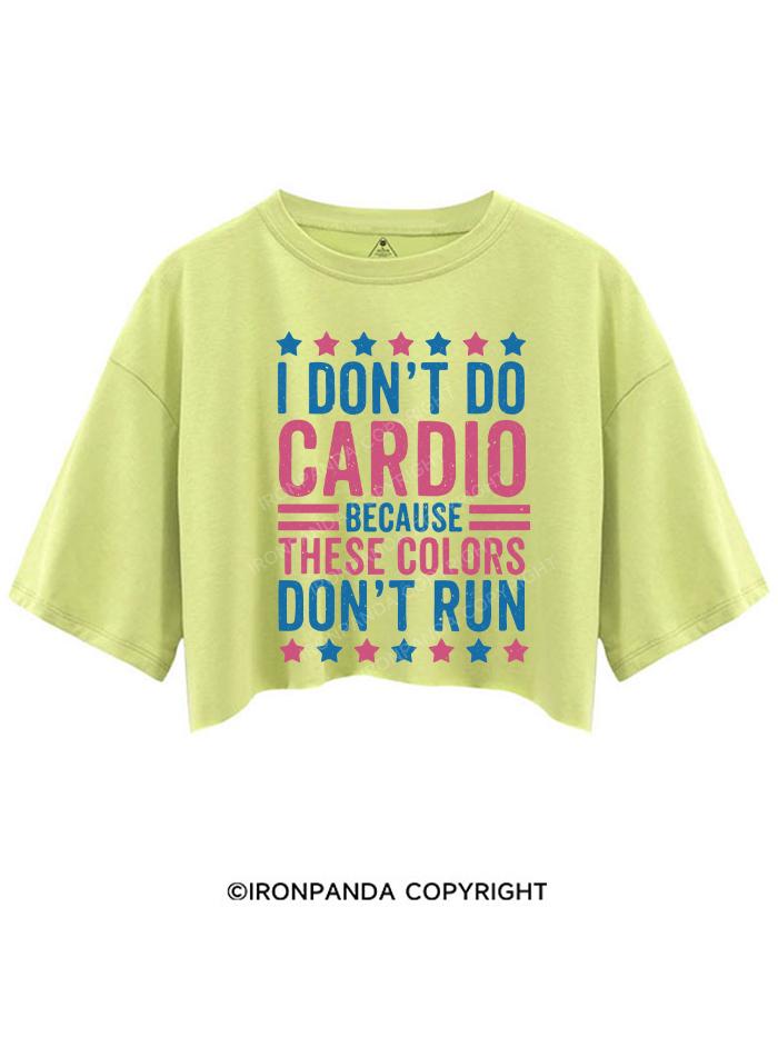 I DON'T DO CARDIO BECAUSE THESE COLORS DON'T RUN CROP TOPS