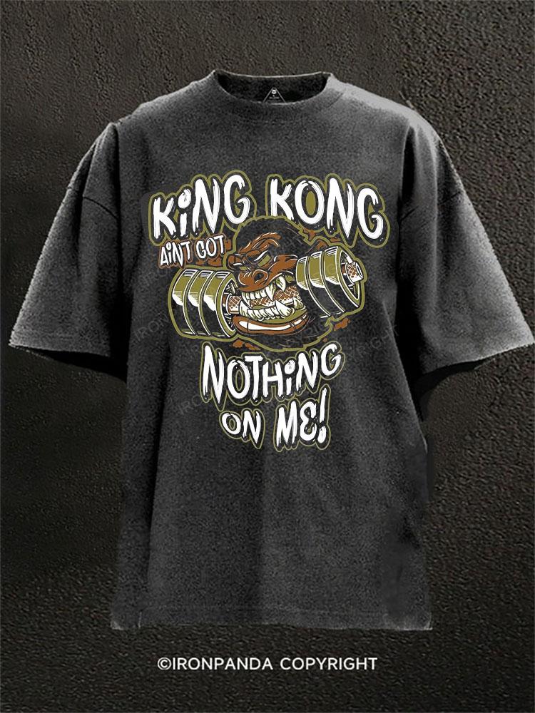 King Kong ain't got nothing on Me! Washed Gym Shirt