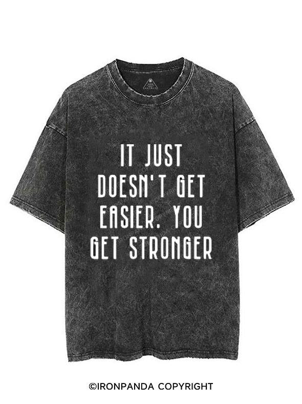 IT DOESN'T GET EASIER YOU JUST GET STRONGER VINTAGE GYM SHIRT