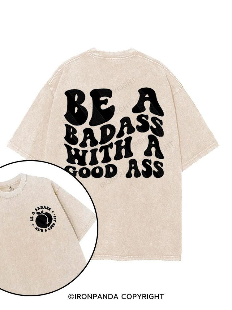 Be a Badass with a Good Ass printed Gym Shirt