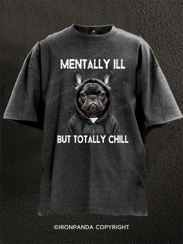 mentally ill but totally chill Washed Gym Shirt