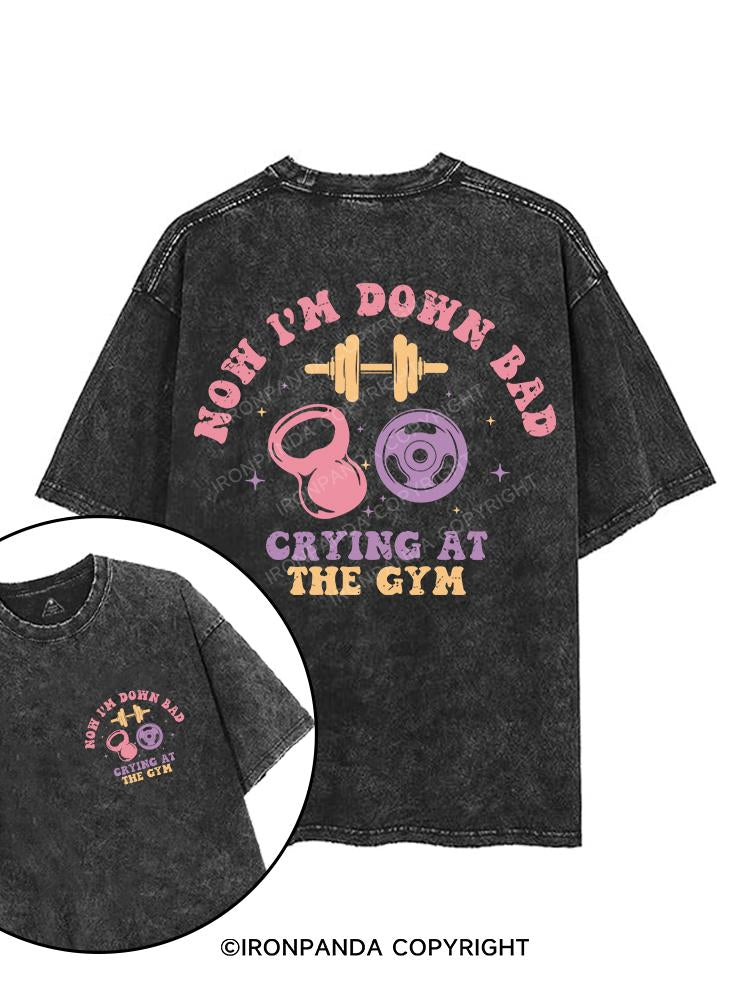 NOW I'M DOWN BAD CRYING AT THE GYM printed Gym Shirt