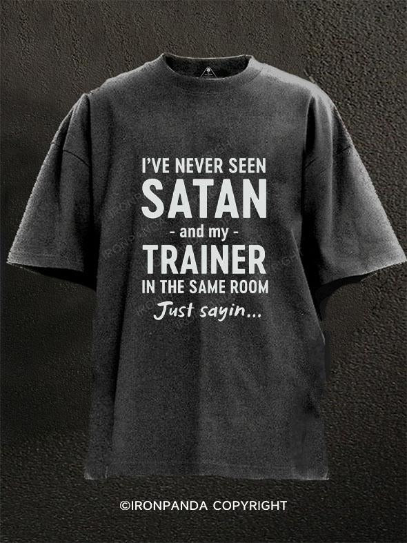 I'VE NEVER SEEN SATAN AND MY TRAINER IN THE SAME ROOM Washed Gym Shirt