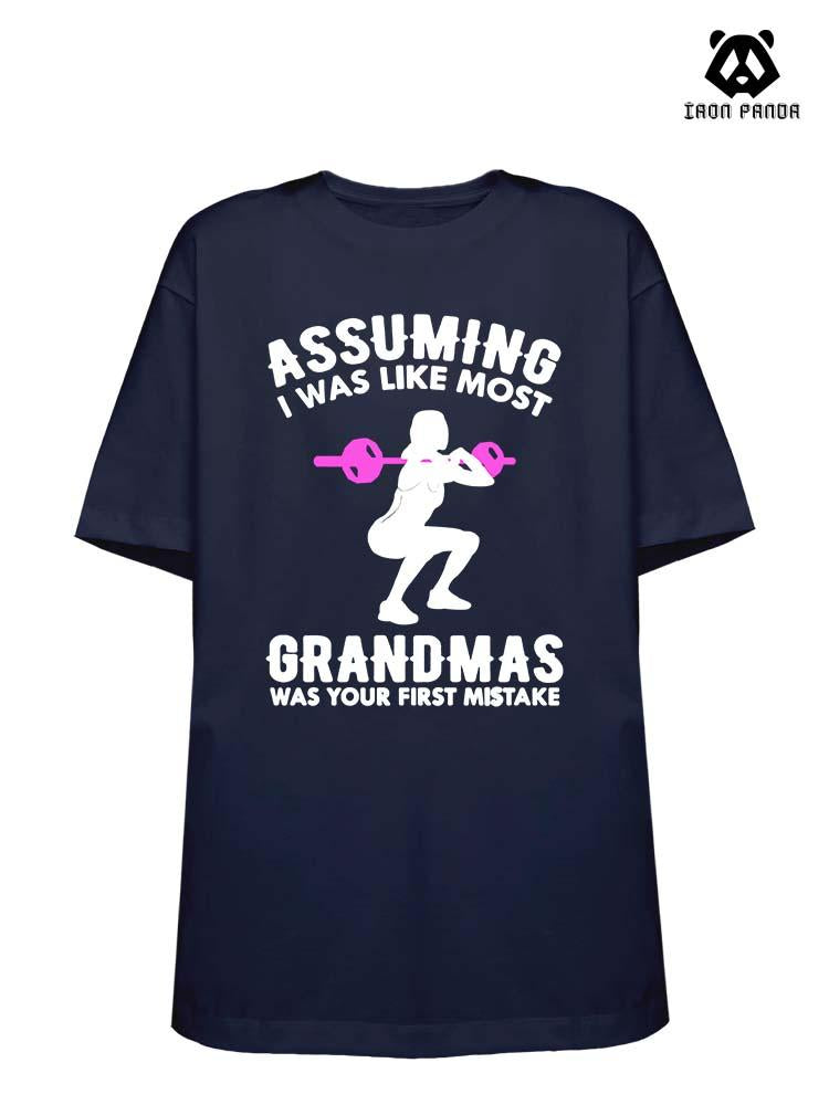 ASSUMING I WAS LIKE MOST GRANDMAS Loose fit cotton  Gym T-shirt