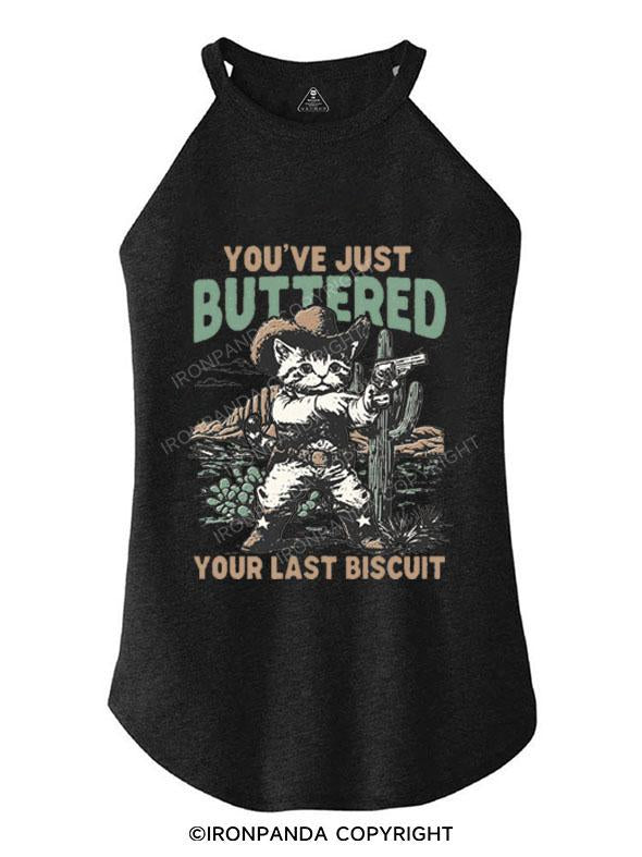 YOU'VE JUST BUTTERED YOUR LAST BISCUIT TRI ROCKER COTTON TANK