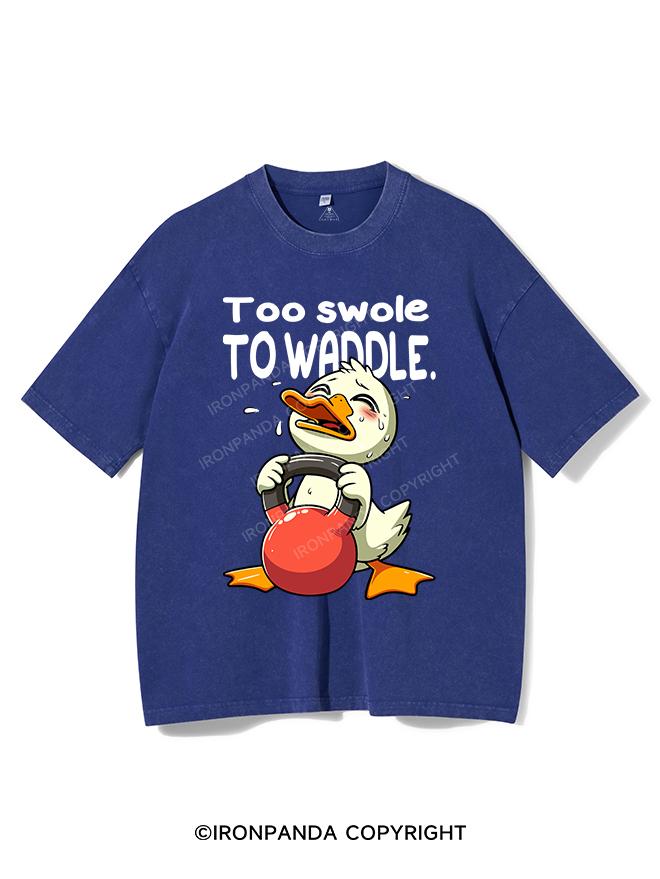 TOO SWOLE TO WADDLE VINTAGE GYM SHIRT