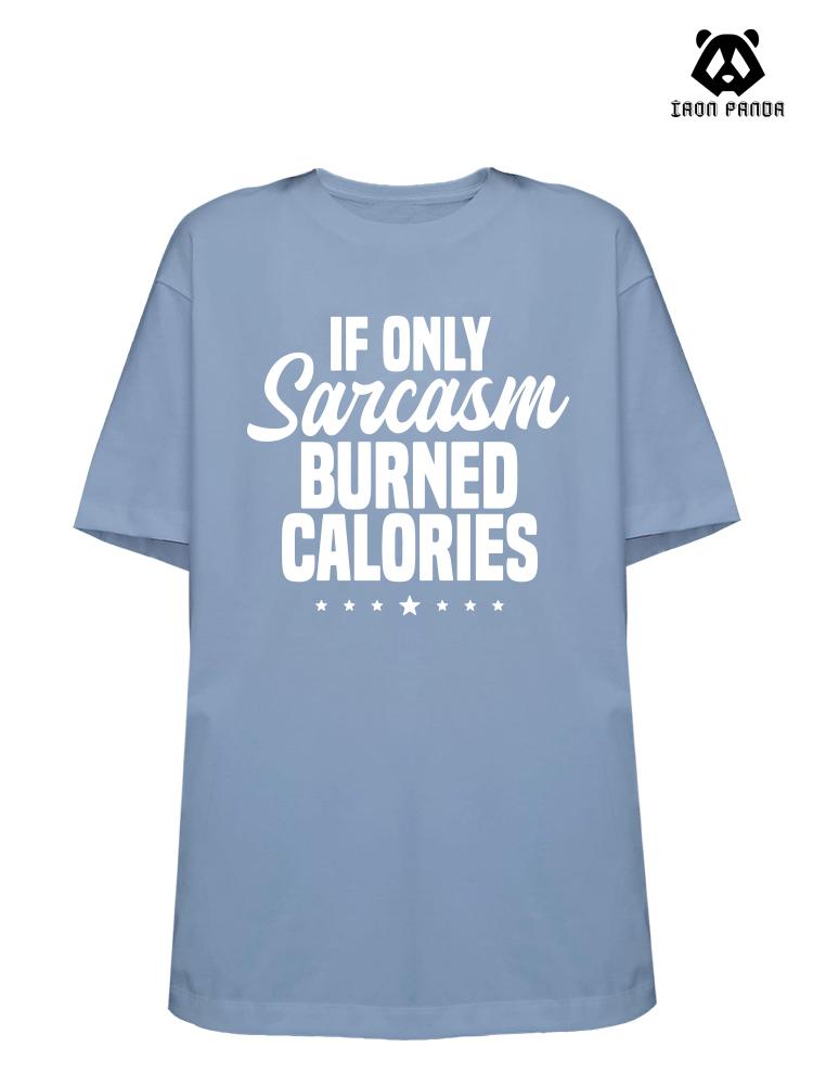 If Only Sarcasm Burned Calories  Loose fit cotton  Gym T-shirt