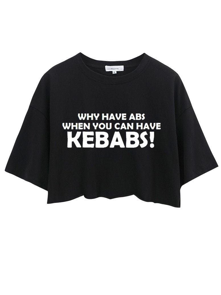 WHY HAVE ABS WHEN YOU CAN HAVE KEBABS  CROP TOPS