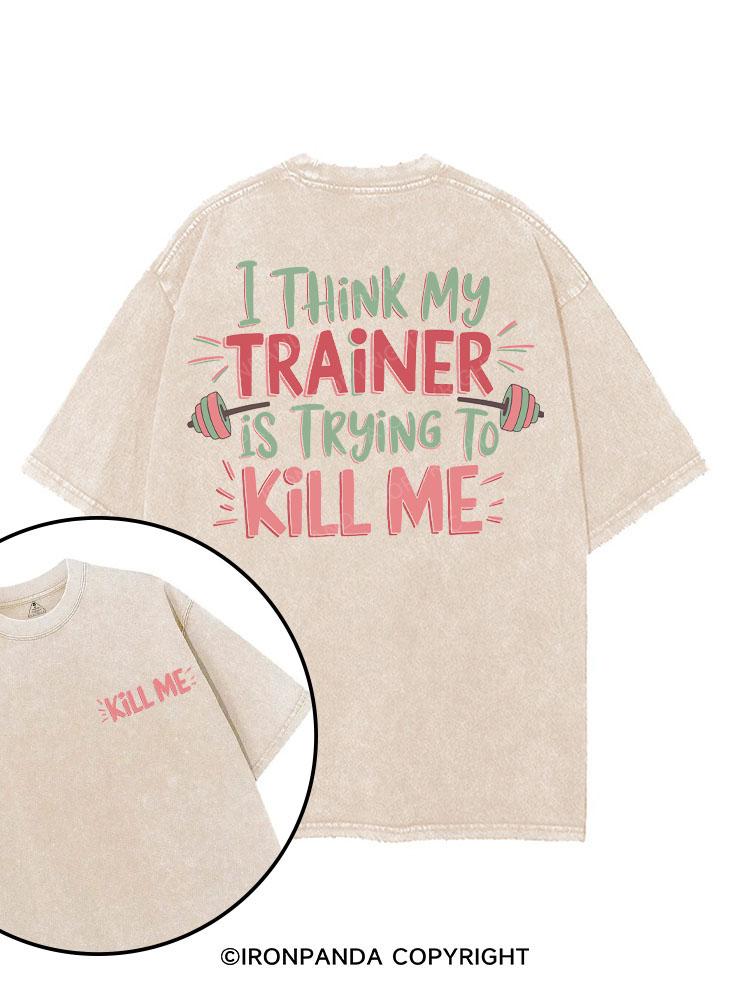 I think my trainer is trying to kill me printed Gym Shirt