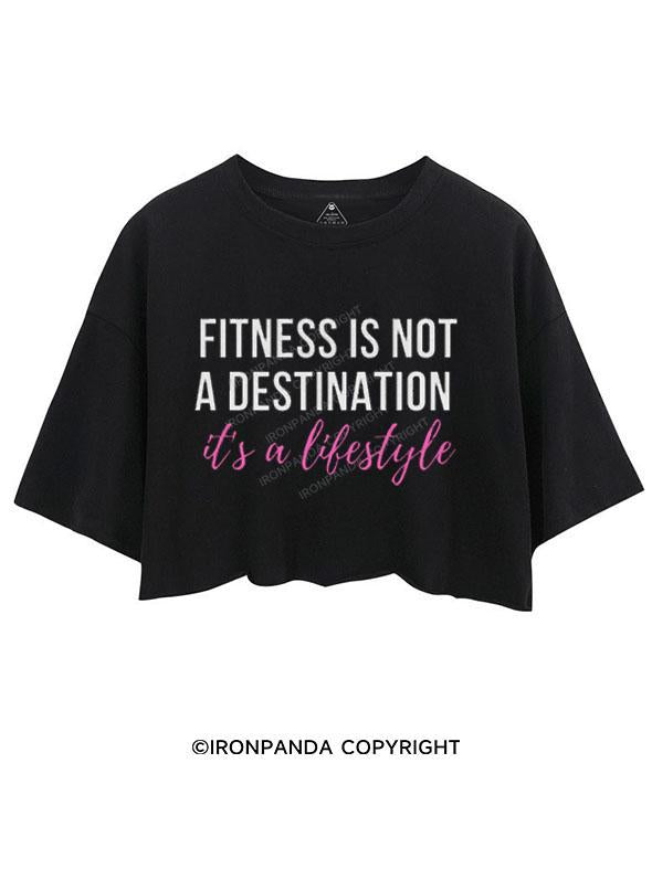 FITNESS IS NOT A DESTINATION, IT'S A LIFESTYLE  CROP TOPS