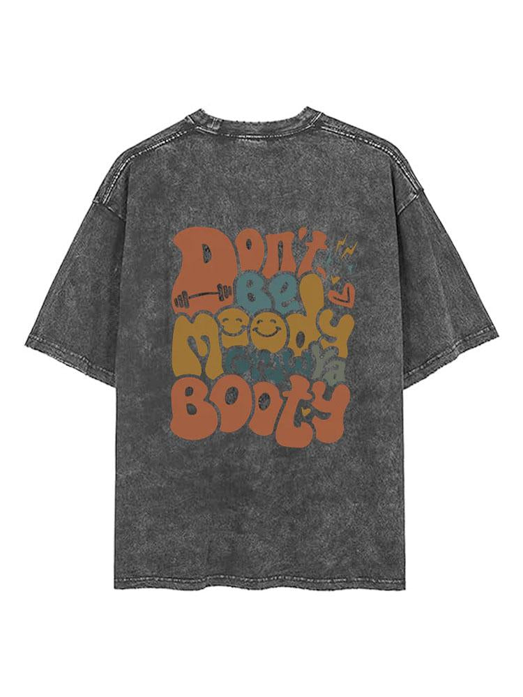 BACK PRINT- Don’t be Moody Grow Ya Booty VINTAGE GYM SHIRT