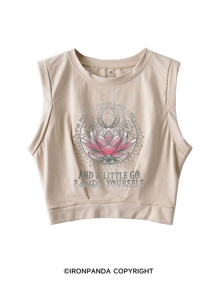 I'M MOSTLY PEACE LOVE AND LIGHT AND A LITTLE GO FUCK YOURSELF SLEEVELESS CROP TOPS