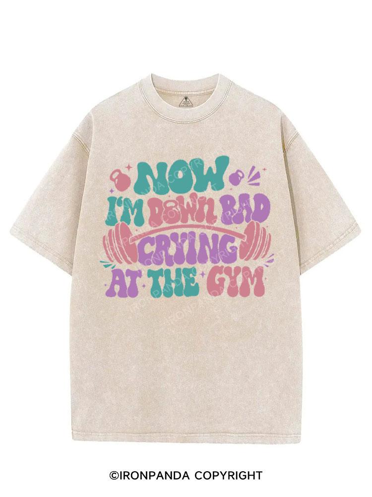 NOW I'M DOWN BAD CRYING AT THE GYM VINTAGE GYM SHIRT