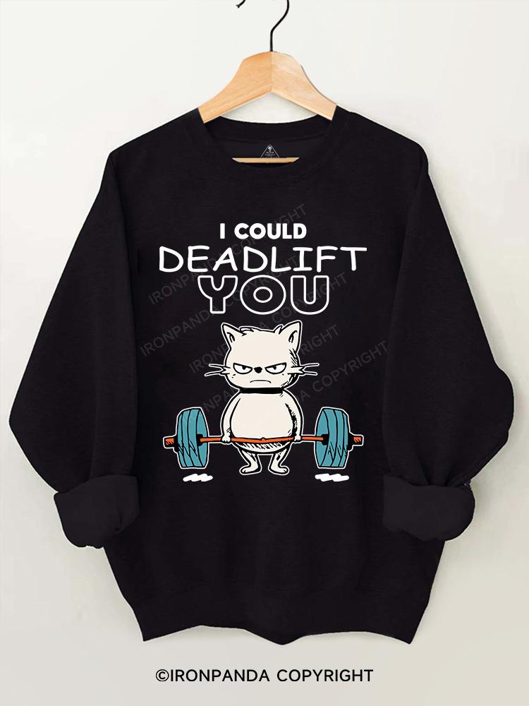 I could Deadlift you Gym Sweatshirt