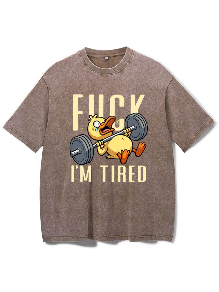 fuck i'm tired Washed Gym Shirt