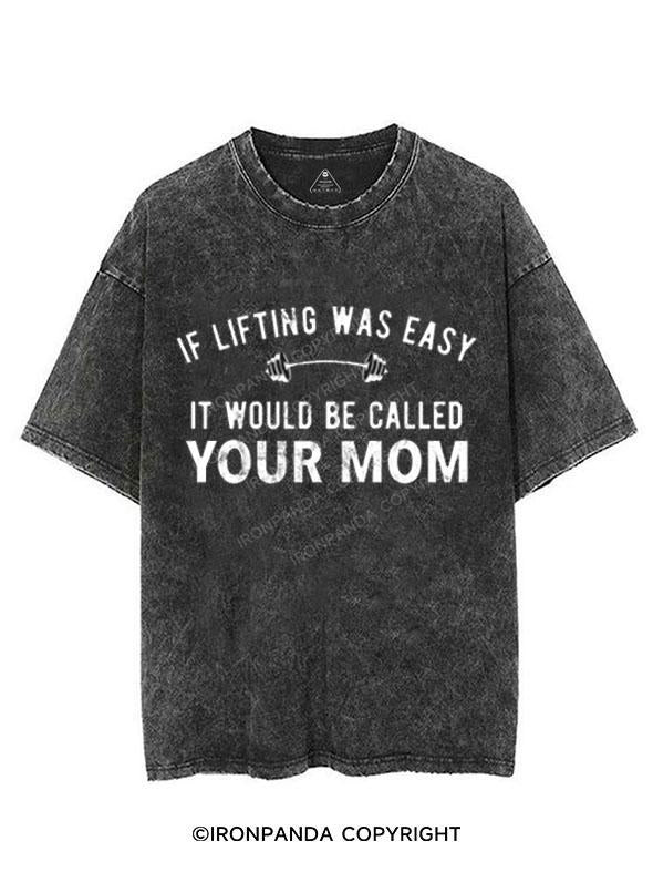 IF LIFTING WAS EASY IT WOULD BE CALLED YOUR MOM VINTAGE GYM SHIRT