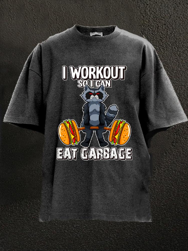 I Workout So I Can Eat Garbage Washed Gym Shirt