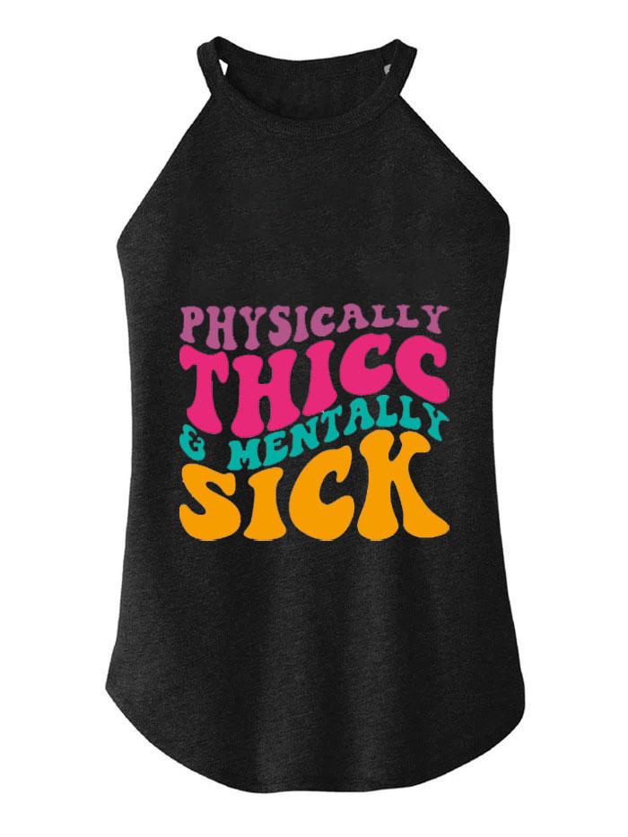 PHYSICALLY THICC AND MENTALLY SICK TRI ROCKER COTTON TANK