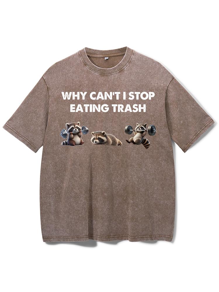 why can't i stop eating trash Washed Gym Shirt