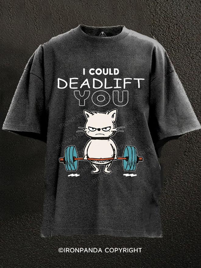 I could Deadlift you Washed Gym Shirt