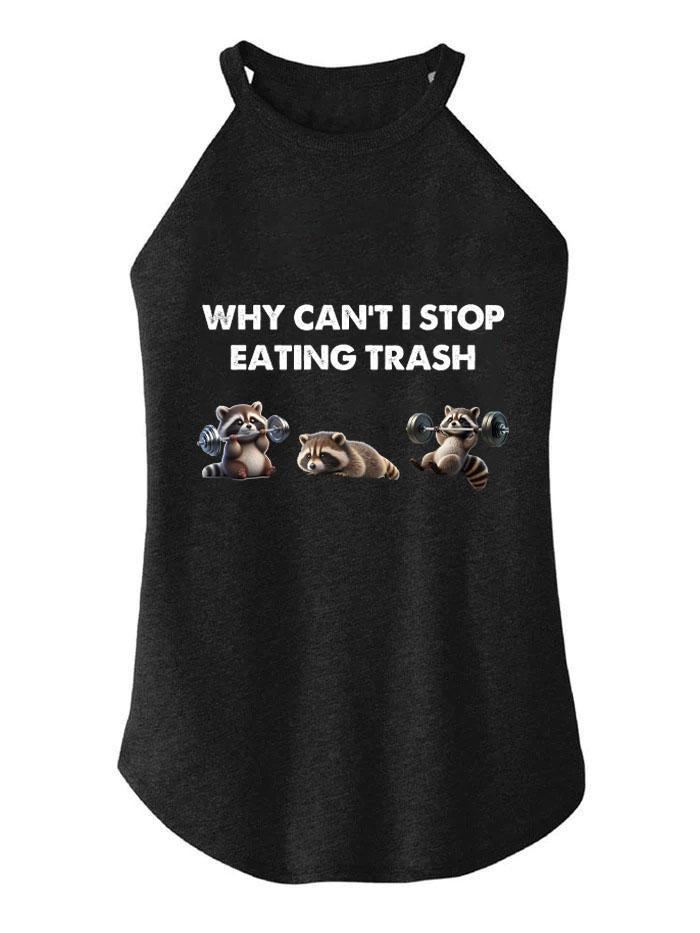 WHY CAN'T I STOP EATING TRASH TRI ROCKER COTTON TANK