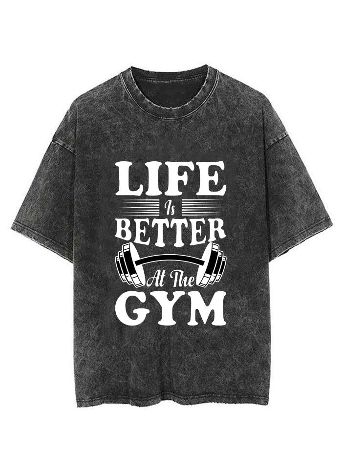 LIFE IS BETTER AT THE GYM VINTAGE GYM SHIRT